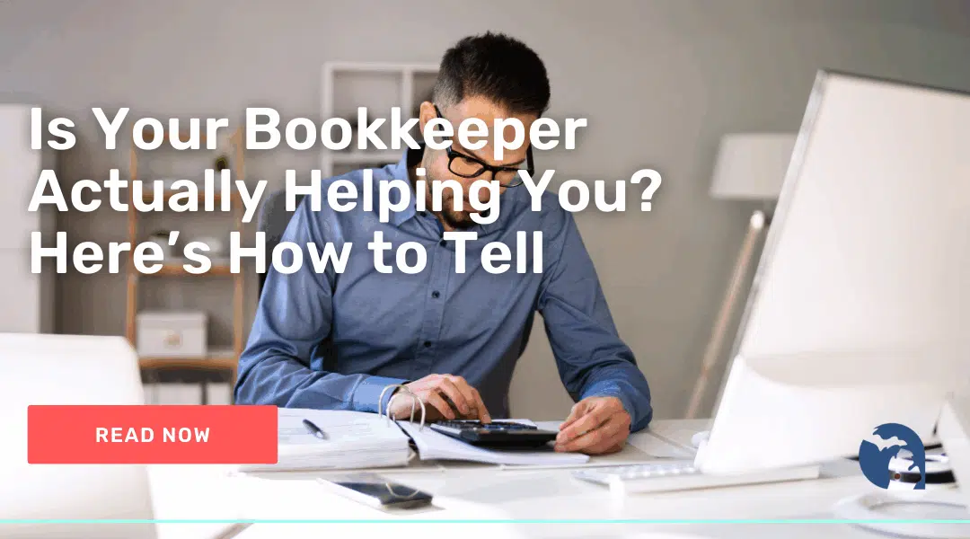 Is Your Bookkeeper Actually Helping You? Here’s How to Tell