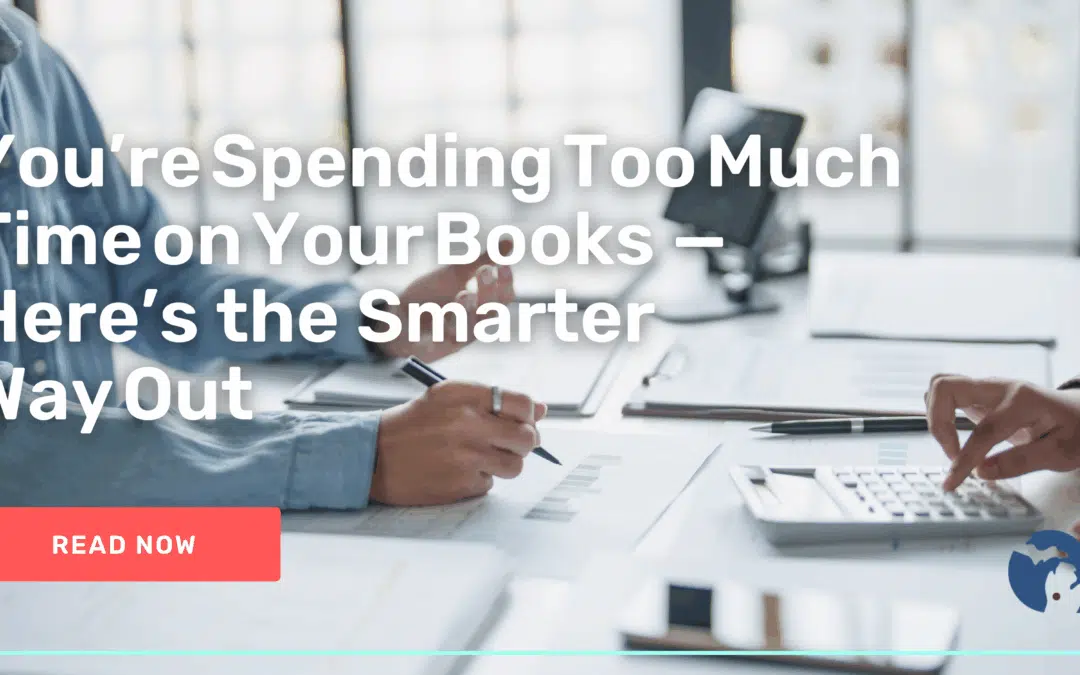 You’re Spending Too Much Time on Your Books — Here’s the Smarter Way Out